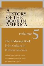 A History of the Book in America, Volume 5: The Enduring Book: Print Culture in Postwar America
