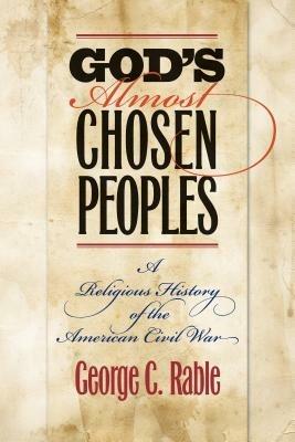 God's Almost Chosen Peoples: A Religious History of the American Civil War - George C. Rable - cover