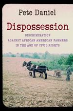 Dispossession: Discrimination against African American Farmers in the Age of Civil Rights