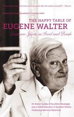 The Happy Table of Eugene Walter: Southern Spirits in Food and Drink - Eugene Walter - cover