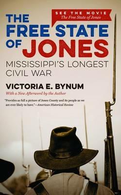 The Free State of Jones: Mississippi's Longest Civil War - Victoria E. Bynum - cover