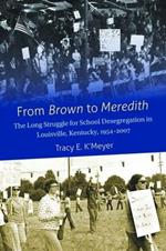 From Brown to Meredith: The Long Struggle for School Desegregation in Louisville, Kentucky, 1954-2007