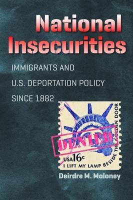National Insecurities: Immigrants and U.S. Deportation Policy since 1882 - Deirdre M. Moloney - cover
