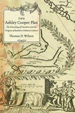 The Ashley Cooper Plan: The Founding of Carolina and the Origins of Southern Political Culture