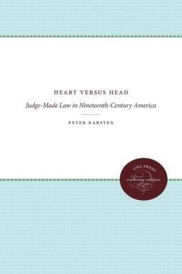 Heart versus Head: Judge-Made Law in Nineteenth-Century America - Peter Karsten - cover