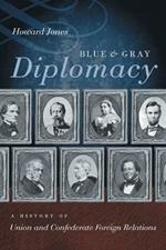Blue and Gray Diplomacy: A History of Union and Confederate Foreign Relations
