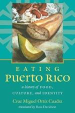 Eating Puerto Rico: A History of Food, Culture, and Identity