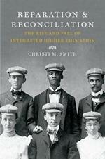 Reparation and Reconciliation: The Rise and Fall of Integrated Higher Education, 1865-1915