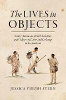 The Lives in Objects: Native Americans, British Colonists, and Cultures of Labor and Exchange in the Southeast - Jessica Stern - cover