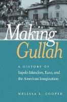Making Gullah: A History of Sapelo Islanders, Race, and the American Imagination - Melissa Cooper - cover