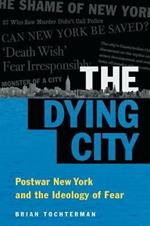 The Dying City: Postwar New York and the Ideology of Fear