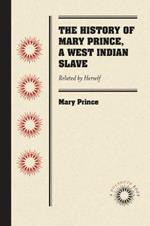 The History of Mary Prince, a West Indian Slave: Related by Herself