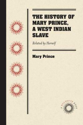 The History of Mary Prince, a West Indian Slave: Related by Herself - Mary Prince - cover