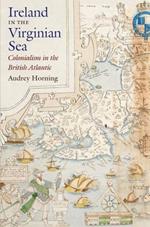 Ireland in the Virginian Sea: Colonialism in the British Atlantic