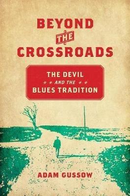 Beyond the Crossroads: The Devil and the Blues Tradition - Adam Gussow - cover
