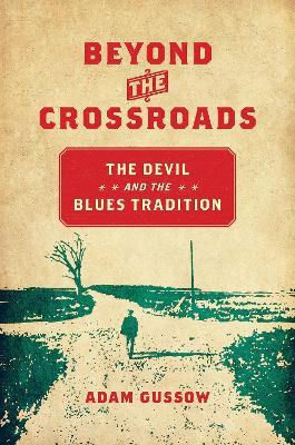 Beyond the Crossroads: The Devil and the Blues Tradition - Adam Gussow - cover