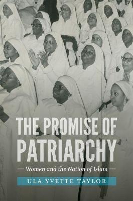 The Promise of Patriarchy: Women and the Nation of Islam - Ula Yvette Taylor - cover