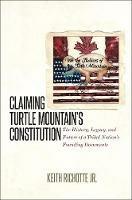 Claiming Turtle Mountain's Constitution: The History, Legacy, and Future of a Tribal Nation's Founding Documents - Keith Richotte Jr. - cover
