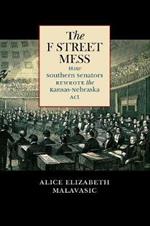 The F Street Mess: How Southern Senators Rewrote the Kansas-Nebraska Act