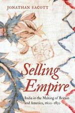 Selling Empire: India in the Making of Britain and America, 1600-1830