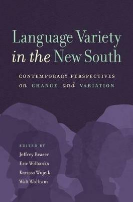 Language Variety in the New South: Contemporary Perspectives on Change and Variation - cover