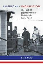 American Inquisition: The Hunt for Japanese American Disloyalty in World War II