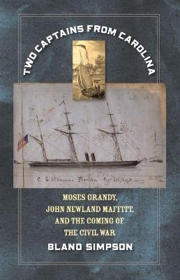 Two Captains from Carolina: Moses Grandy, John Newland Maffitt, and the Coming of the Civil War - Bland Simpson - cover