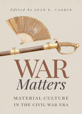 War Matters: Material Culture in the Civil War Era - cover