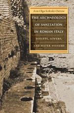 The Archaeology of Sanitation in Roman Italy: Toilets, Sewers, and Water Systems