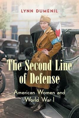 The Second Line of Defense: American Women and World War I - Lynn Dumenil - cover