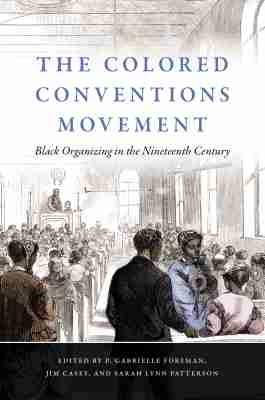 The Colored Conventions Movement: Black Organizing in the Nineteenth Century - cover