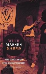 With Masses and Arms: Peru's Tupac Amaru Revolutionary Movement