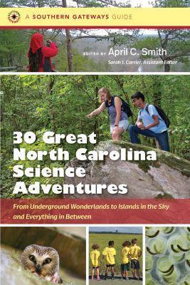 Thirty Great North Carolina Science Adventures: From Underground Wonderlands to Islands in the Sky and Everything in Between - cover