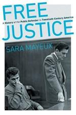 Free Justice: A History of the Public Defender in Twentieth-Century America