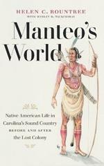 Manteo's World: Native American Life in Carolina's Sound Country before and after the Lost Colony