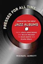 Pressed for All Time: Producing the Great Jazz Albums from Louis Armstrong and Billie Holiday to Miles Davis and Diana Krall