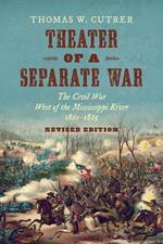 Theater of a Separate War: The Civil War West of the Mississippi River, 1861-1865