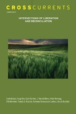 Crosscurrents: Intersections of Liberation and Reconciliation: Volume 67, Number 2, June 2017 - cover