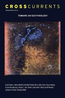 Crosscurrents: Toward an Eco-Theology: Volume 63, Number 4, December 2013 - cover