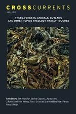 Crosscurrents: Trees, Forests, Animals, Outlaws, and Other Topics Theology Rarely Touches: Volume 61, Number 2, June 2011