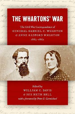 The Whartons' War: The Civil War Correspondence of General Gabriel C. Wharton and Anne Radford Wharton, 1863-1865 - Peter S. Carmichael - cover