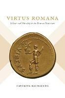 Virtus Romana: Politics and Morality in the Roman Historians