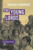 The Young Lords: A Radical History - Johanna Fernandez - cover