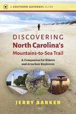 Discovering North Carolina's Mountains-to-Sea Trail: A Companion for Hikers and Armchair Explorers