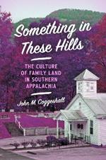 Something in These Hills: The Culture of Family Land in Southern Appalachia