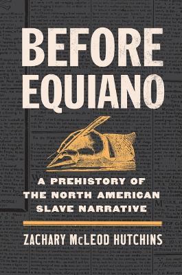 Before Equiano: A Prehistory of the North American Slave Narrative - Zachary McLeod Hutchins - cover