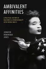 Ambivalent Affinities: A Political History of Blackness and Homosexuality after World War II