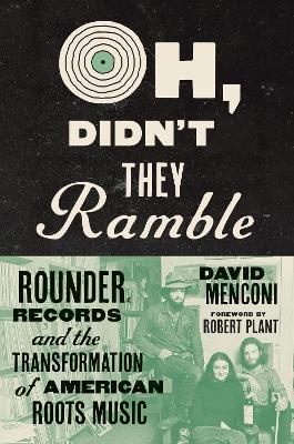 Oh, Didn't They Ramble: Rounder Records and the Transformation of American Roots Music - David Menconi - cover