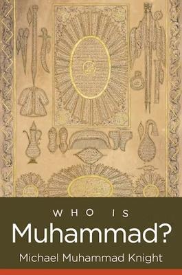 Who Is Muhammad? - Michael Muhammad Knight - cover