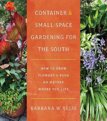 Container and Small-Space Gardening for the South: How to Grow Flowers and Food No Matter Where You Live - Barbara W. Ellis - cover